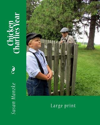 Chicken Charlie's Year: Large Print Edition by Manzke, Susan