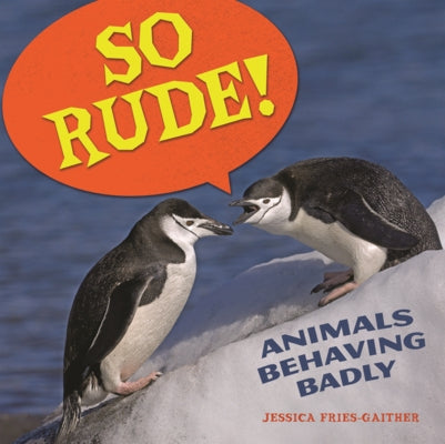 So Rude!: Animals Behaving Badly by Fries-Gaither, Jessica