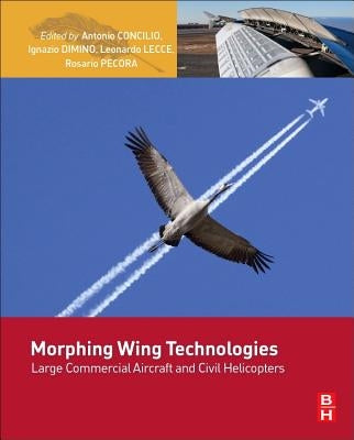 Morphing Wing Technologies: Large Commercial Aircraft and Civil Helicopters by Concilio, Antonio