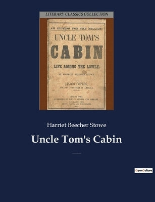 Uncle Tom's Cabin: An anti-slavery novel by American author Harriet Beecher Stowe by Stowe, Harriet Beecher
