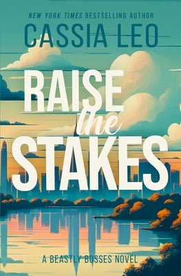 Raise the Stakes: A Second-Chance Workplace Romance by Leo, Cassia