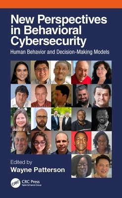 New Perspectives in Behavioral Cybersecurity: Human Behavior and Decision-Making Models by Patterson, Wayne