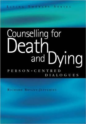 Counselling for Death and Dying: Person-Centred Dialogues by Bryant-Jefferies, Richard