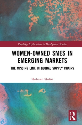 Women-Owned Smes in Emerging Markets: The Missing Link in Global Supply Chains by Shalizi, Shabnam