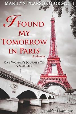 I Found My Tomorrow in Paris by Pearsol Giorgetti, Marilyn