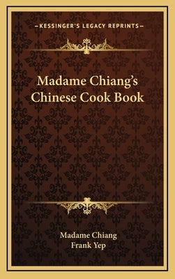 Madame Chiang's Chinese Cook Book by Chiang, Madame