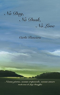 No Day, No Dusk, No Love by Panciera, Carla