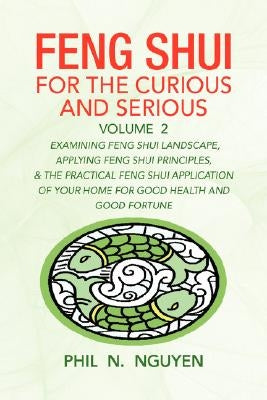 Feng Shui for the Curious and Serious Volume 2 by Nguyen, Phil N.