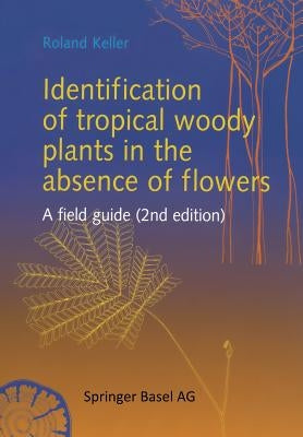 Identification of Tropical Woody Plants in the Absence of Flowers: A Field Guide by Keller, Roland