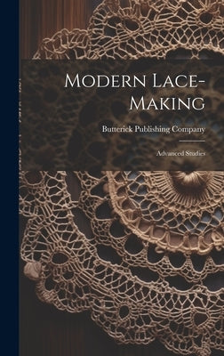 Modern Lace-making: Advanced Studies by Company, Butterick Publishing