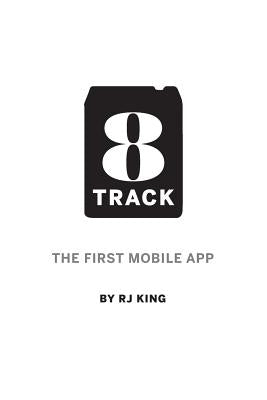 8 Track: The First Mobile App by King, Rj