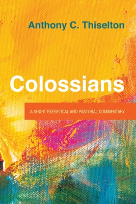 Colossians by Thiselton, Anthony C.