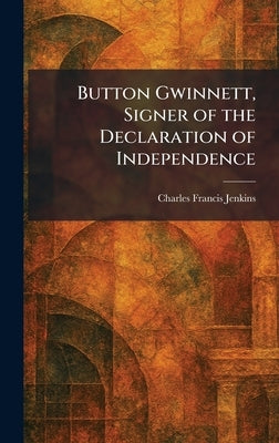 Button Gwinnett, Signer of the Declaration of Independence by Jenkins, Charles Francis
