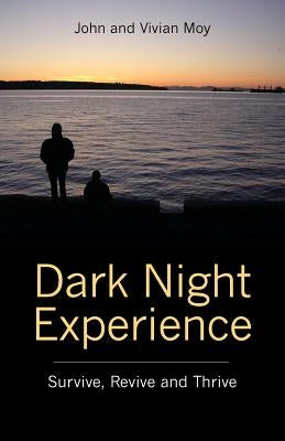 Dark Night Experience: Survive, Revive and Thrive by Moy, John and Vivian
