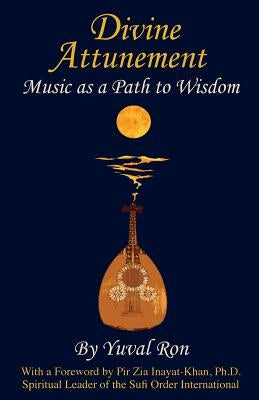 Divine Attunement: Music as a Path to Wisdom by Ron, Yuval