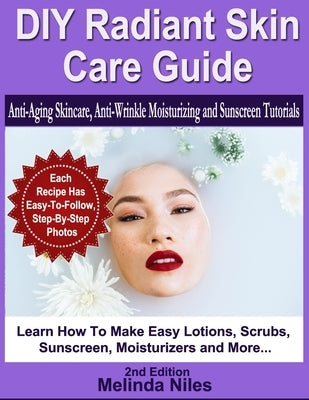 DIY Radiant Skin Care Guide: Anti-Aging Skincare, Anti-Wrinkle Moisturizing and Sunscreen Tutorials by Niles, Melinda