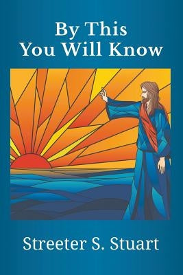 By This You Will Know by Stuart, Streeter S.