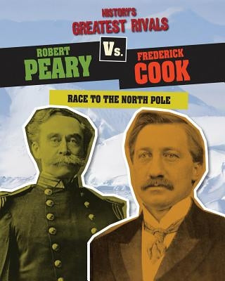 Robert Peary vs. Frederick Cook: Race to the North Pole by Roxburgh, Ellis