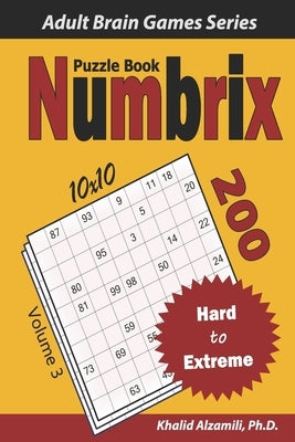 Numbrix Puzzle Book: 200 Hard to Extreme (10x10) Puzzles by Alzamili, Khalid