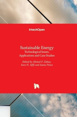 Sustainable Energy: Technological Issues, Applications and Case Studies by Zobaa, Ahmed F.