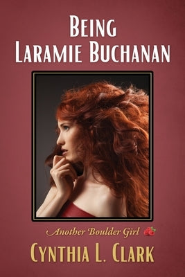 Being Laramie Buchanan: Another Boulder Girl by Clark, Cynthia L.