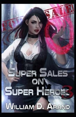 Super Sales on Super Heroes: Book 3 by Arand, William D.