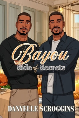 Bayou Side of Secrets: Bayou Holiday Book 8 by Scroggins, Danyelle