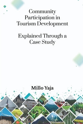 Community Participation in Tourism Development: Explained through a Case Study by Dr Millo Yaja