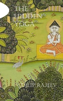 The Hidden Yoga by Rajeev, Dilip