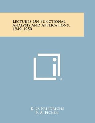 Lectures on Functional Analysis and Applications, 1949-1950 by Friedrichs, K. O.