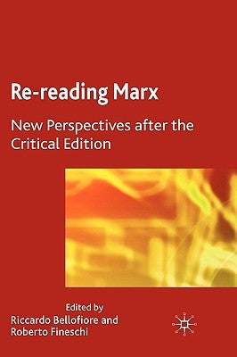 Re-Reading Marx: New Perspectives After the Critical Edition by Bellofiore, Riccardo