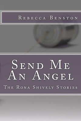 Send Me An Angel: The Rona Shively Stories by Benston, Rebecca