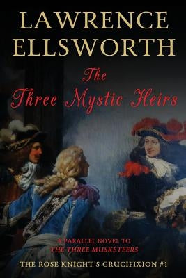 The Three Mystic Heirs: The Rose Knight's Crucifixion #1 by Ellsworth, Lawrence
