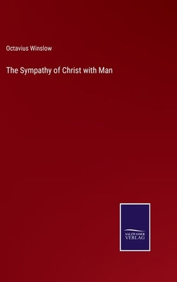 The Sympathy of Christ with Man by Winslow, Octavius