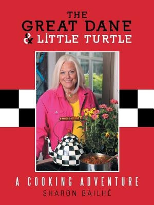 The Great Dane and Little Turtle: A Cooking Adventure by Bailhe, Sharon