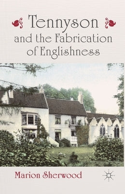Tennyson and the Fabrication of Englishness by Sherwood, M.