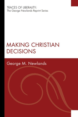 Making Christian Decisions by Newlands, George M.