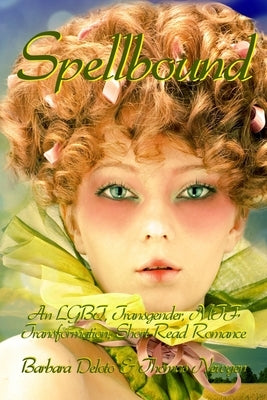 Spellbound: An LGBT, Transgender, MTF Transformation, Short-Read Romance by Newgen, Thomas