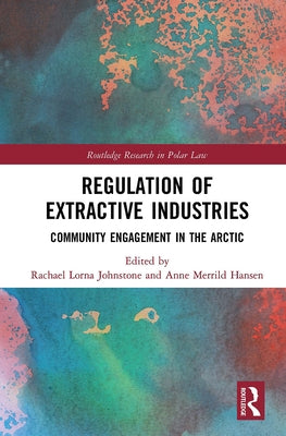 Regulation of Extractive Industries: Community Engagement in the Arctic by Johnstone, Rachael Lorna