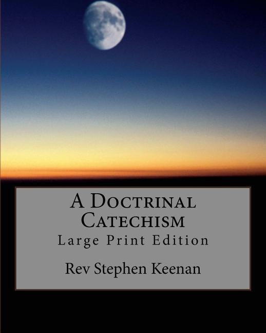 A Doctrinal Catechism: Large Print Edition by Keenan, Stephen