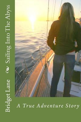Sailing Into The Abyss: A True Adventure Story by Marks, Judy