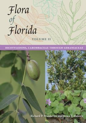 Flora of Florida, Volume II: Dicotyledons, Cabombaceae Through Geraniaceae by Wunderlin, Richard P.