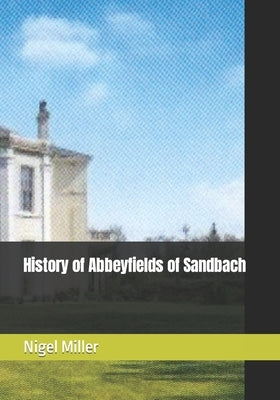 History of Abbeyfields of Sandbach by Miller, Nigel