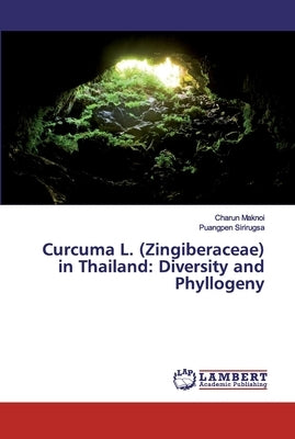 Curcuma L. (Zingiberaceae) in Thailand: Diversity and Phyllogeny by Maknoi, Charun