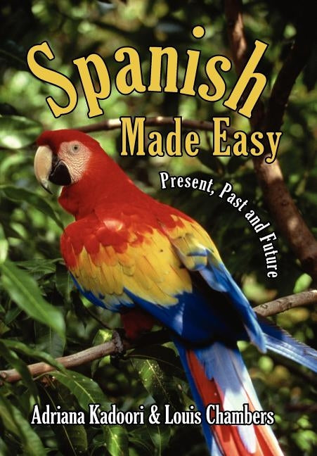 Spanish Made Easy: Present, Past and Future by Kadoori, Adriana