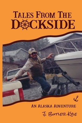 Tales From The Dockside by Kyle, J. Butler