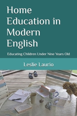 Home Education in Modern English: Educating Children Under Nine Years Old by Mason, Charlotte