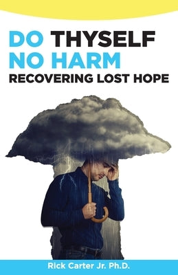 Do Thyself No Harm: Recovering Lost Hope by Carter, Rick, Jr.