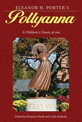 Eleanor H. Porter's Pollyanna: A Children's Classic at 100 by Harde, Roxanne