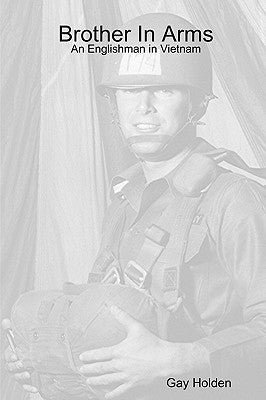 Brother in Arms: An Englishman in Vietnam by Holden, Gay
